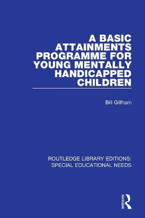 A Basic Attainments Programme for Young Mentally Handicapped Children by Bill Gillham 9781138587816