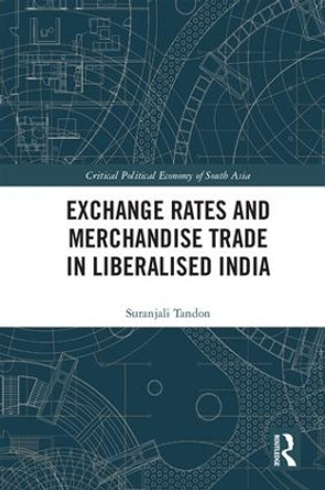 Exchange Rates and Merchandise Trade in Liberalised India by Suranjali Tandon 9781138585201