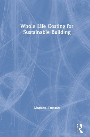 Whole Life Costing for Sustainable Building by Mariana Trusson 9781138592582