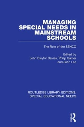 Managing Special Needs in Mainstream Schools: The Role of the SENCO by John Dwyfor Davies 9781138592773