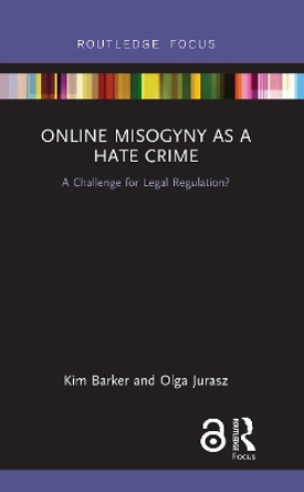 Online Misogyny as Hate Crime: A Challenge for Legal Regulation? by Kim Barker 9781138590373