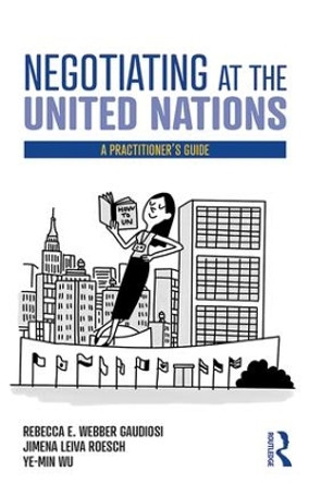 Negotiating at the United Nations: A Practitioner's Guide by Rebecca W. Gaudiosi 9781138590410