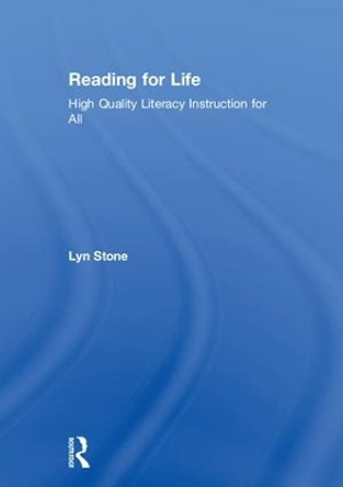 Reading for Life: High Quality Literacy Instruction for All by Lyn Stone 9781138590908