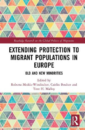 Extending Protection to Migrant Populations in Europe: Old and New Minorities by Roberta Medda-Windischer 9781138590724