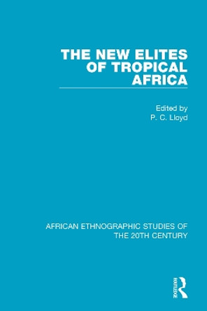 The New Elites of Tropical Africa by P. C. Lloyd 9781138590731