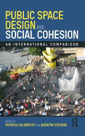 Public Space Design and Social Cohesion: An International Comparison by Patricia Aelbrecht 9781138594036