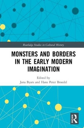 Monsters and Borders in the Early Modern Imagination by Jana Byars 9781138610897