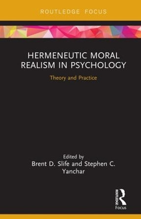 Hermeneutic Moral Realism in Psychology: Theory and Practice by Brent D. Slife 9781138594531