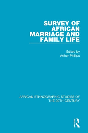 Survey of African Marriage and Family Life by Arthur Phillips 9781138597419