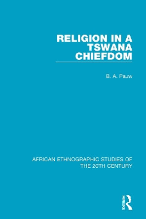 Religion in a Tswana Chiefdom by B. A. Pauw 9781138597358