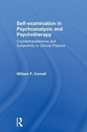 Self-examination in Psychoanalysis and Psychotherapy: Countertransference and Subjectivity in Clinical Practice by William F. Cornell 9781138605381