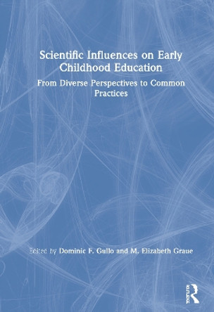 The Sciences of Early Childhood Education: From Diverse Perspectives to Common Practice by Dominic F. Gullo 9781138605169