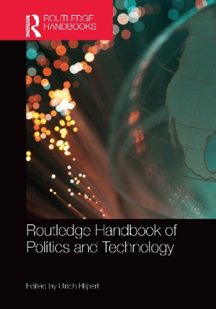 Routledge Handbook of Politics and Technology by Ulrich Hilpert 9781138609013