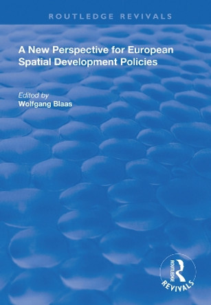 A New Perspective for European Spatial Development Policies by Wolfgang Blaas 9781138609402