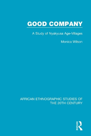 Good Company: A Study of Nyakyusa Age-Villages by Monica Wilson 9781138600324