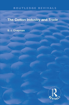 The Cotton Industry and Trade by S.J. Chapman 9781138606531