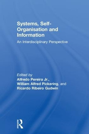 Systems, Self-Organisation and Information: An Interdisciplinary Perspective by Pereira Junior Alfredo 9781138609921