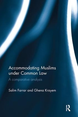 Accommodating Muslims under Common Law: A Comparative Analysis Salim Farrar 9781138606579