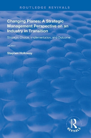 Changing Planes: A Strategic Management Perspective on an Industry in Transition by Stephen Holloway 9781138615823