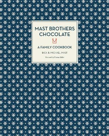 Mast Brothers Chocolate: A Family Cookbook by Rick Mast