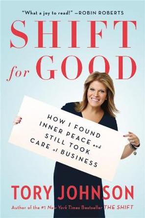 Shift For Good: How I Figured it Out and Feel Better Than Ever by Tory Johnson