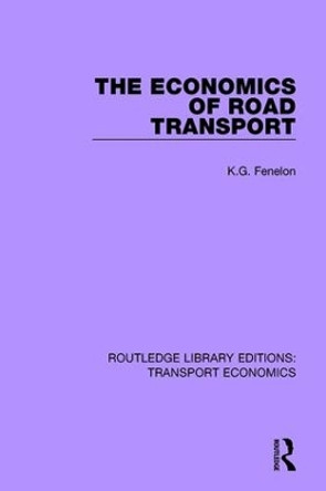 The Economics of Road Transport by K. G. Fenelon 9781138630673