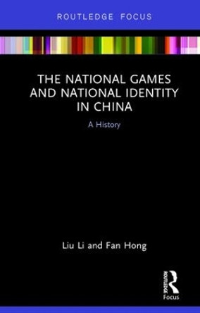 The National Games and National Identity in China: A History by Liu Li 9781138628199