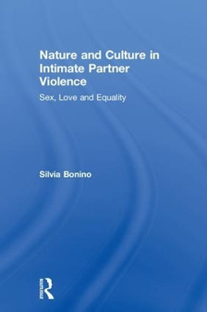 Nature and Culture in Intimate Partner Violence: Sex, Love and Equality by Silvia Bonino 9781138613904