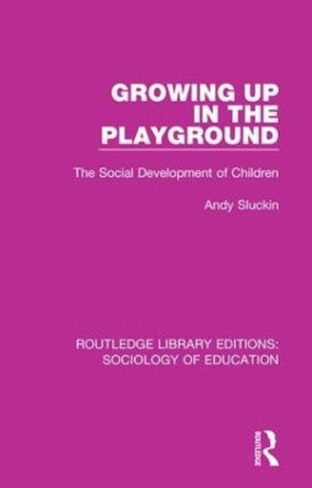 Growing up in the Playground: The Social Development of Children by Andy Sluckin 9781138629349