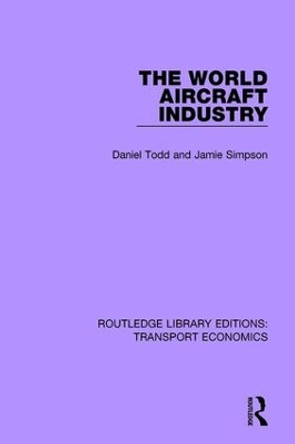 The World Aircraft Industry by Daniel Todd 9781138632738