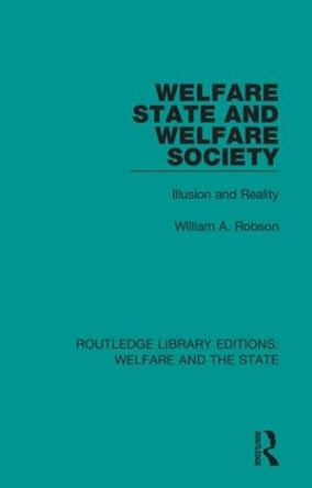 Welfare State and Welfare Society: Illusion and Reality by William Alexander Robson 9781138624856