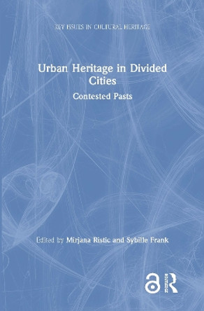 Urban Heritage in Divided Cities: Contested Pasts by Mirjana Ristic 9781138624863