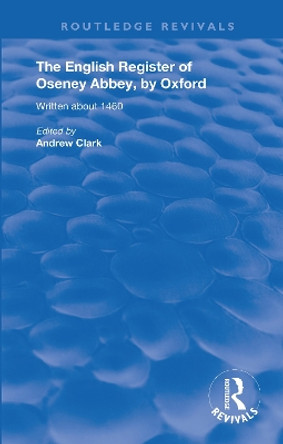 The English Register of Oseney Abbey, by Oxford: Written about 1460 by Andrew Clark 9781138625266