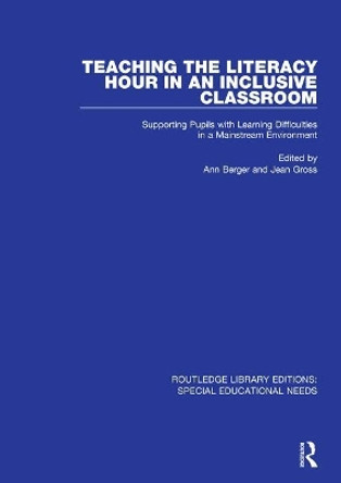 Teaching the Literacy Hour in an Inclusive Classroom: Supporting Pupils with Learning Difficulties in a Mainstream Environment by Ann Berger 9781138603264