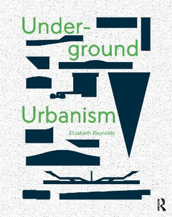 Underground Urbanism by Elizabeth Reynolds 9781138696785