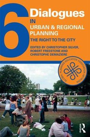 Dialogues in Urban and Regional Planning 6: The Right to the City by Christopher Silver 9781138645486