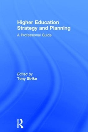 Higher Education Strategy and Planning: A Professional Guide by Tony Strike 9781138635210