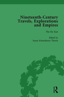 Nineteenth-Century Travels, Explorations and Empires, Part I Vol 2: Writings from the Era of Imperial Consolidation, 1835-1910 by Peter J. Kitson 9781138755710
