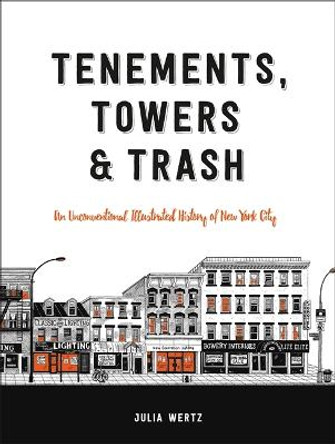 Tenements, Towers & Trash: An Unconventional Illustrated History of New York City by Julia Wertz