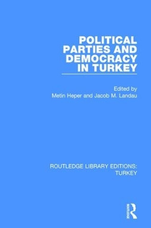 Political Parties and Democracy in Turkey by Jacob M. Landau 9781138644953