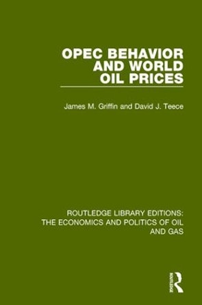 OPEC Behaviour and World Oil Prices by James M. Griffin 9781138646858