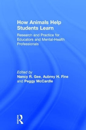 How Animals Help Students Learn: Research and Practice for Educators and Mental-Health Professionals by Nancy R. Gee 9781138648647