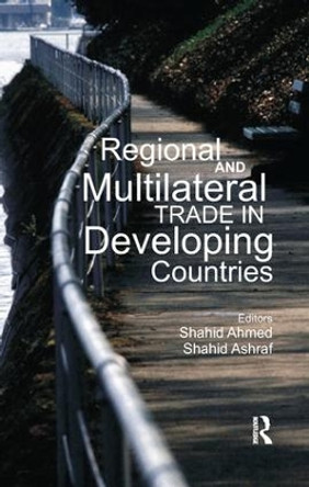 Regional and Multilateral Trade in Developing Countries by Shahid Ahmed 9781138659919
