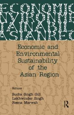 Economic and Environmental Sustainability of the Asian Region by Sucha Singh Gill 9781138662643