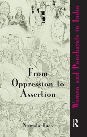 From Oppression to Assertion: Women and Panchayats in India by Nirmala Buch 9781138662766