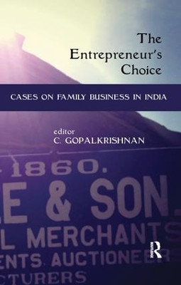 The Entrepreneur's Choice: Cases on Family Business in India by C. Gopalkrishnan 9781138665040