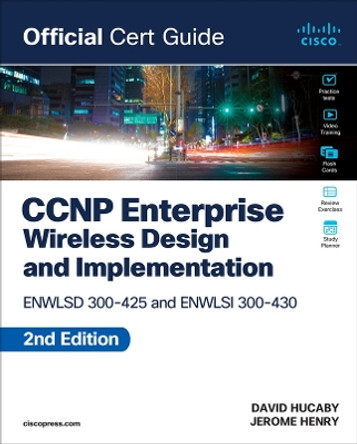 CCNP Enterprise Wireless Design ENWLSD 300-425 and Implementation ENWLSI 300-430 Official Cert Guide by Jerome Henry 9780138249892