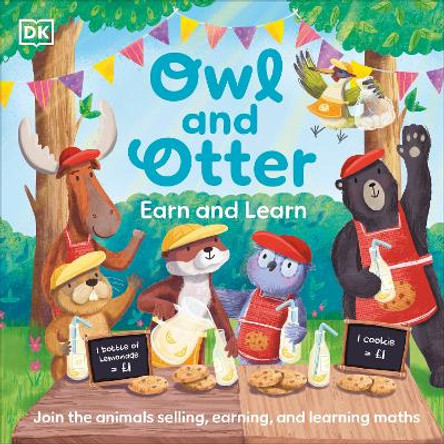 Owl and Otter: Earn and Learn: Join the Animals Selling, Earning, and Learning Maths by DK 9780241629581