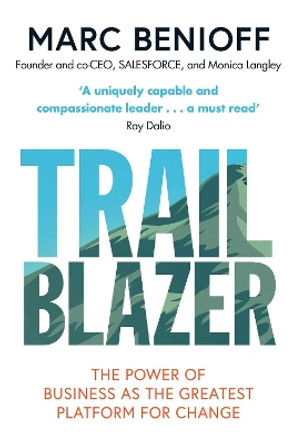 Trailblazer: The Power of Business as the Greatest Platform for Change by Marc Benioff 9781471181832