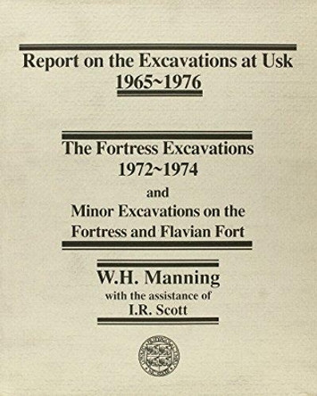 Report on the Excavations at Usk, 1965-76: Fortress Excavations, 1972-74 by W. H. Manning 9780708310502